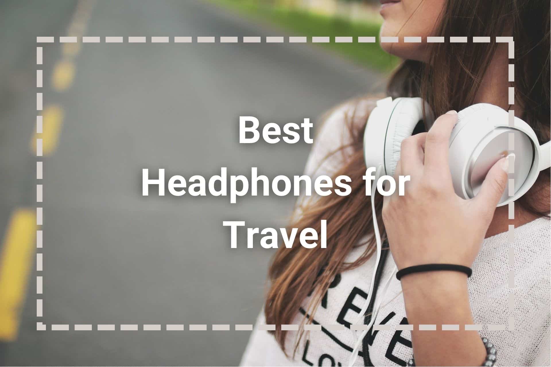 Best headphones for travel